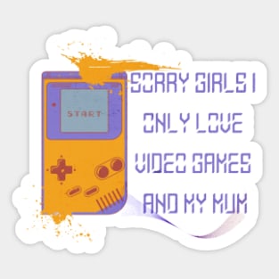 Sorry Girls I only love video games and my Mum, Start Sticker